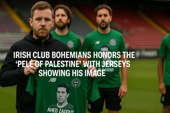 Irish Club Bohemians Honors the ‘Pelé of Palestine’ with Jerseys Showing His Image